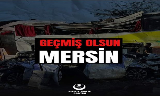GENEL BAŞKANIMIZDAN MERSİN'DEKİ ÜZÜCÜ KAZA İÇİN BAŞSAĞLIĞİ MESAJI